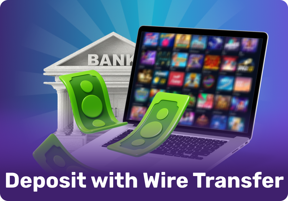 A wire transfer is an easy way to deposit online casino account, though it typically has longer processing times