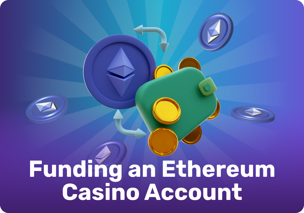 At Ethereum casinos, you fund your account by transferring ETH to the site's address, taking into account fees and limits
